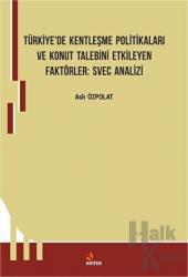 Türkiye’de Kentleşme Politikaları ve Konut Talebini Etkileyen Faktörler: Svec Analizi