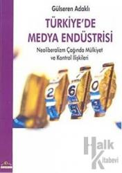 Türkiye’de Medya Endüstrisi Neoliberalizm Çağında Mülkiyet ve Kontrol İlişkileri