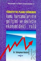Türkiye’de Planlı Dönemde Kamu Harcamalarının Gelişimi ve Devletin Ekonomideki Rolü