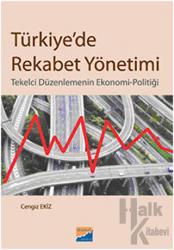 Türkiye’de Rekabet Yönetimi Tekelci Düzenlemenin Ekonomi - Politiği