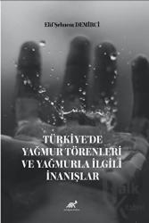 Türkiye’de Yağmur Törenleri ve Yağmurla İlgili İnanışlar