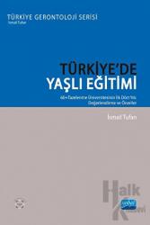 Türkiye’de Yaşlı Eğitimi -  60+ Tazelenme Üniversitesinin İlk Dört Yılı: Değerlendirme Ve Öneriler
