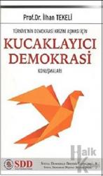 Türkiye’nin Demokrasi Krizini Aşması İçin Kucaklayıcı Demokrasi Konuşmaları