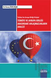 Türkiye ve Avrupa Birliği Arasındaki Anlaşmazlıkların Analizi Türkiye’nin Avrupa Birliği Girişimi