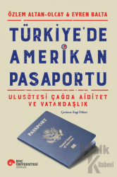 Türkiye'de Amerikan Pasaportu Ulusötesi Çağda Aidiyet ve Vatandaşlık