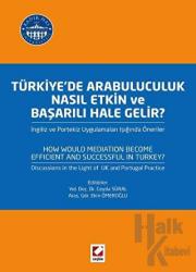 Türkiye'de Arabuluculuk Nasıl Etkin ve Başarılı Hale Gelir? İngiliz ve Portekiz Uygulamaları Işığında Öneriler