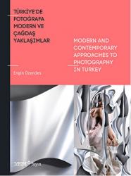 Türkiye'de Fotoğrafa Modern ve Çağdaş Yaklaşımlar / Modern And Contenporary Approaches To Photography İn Turkey