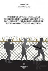 Türkiye'de Göçmen, Sığınmacı ve Mülteciler İçin Faaliyet Yürüten Sivil Toplum Örgütlerinin Halkla İlişkiler Uygulamalarına Yönelik Araştırma