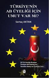 Türkiye'nin AB Üyeliği için Umut Var mı? 50 Yılı Geride Bırakan Türkiye-AB İlişkilerine Yeniden Bakış ve Üyeliğin Yolu