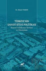 Türkiye'nin Sanayi Sitesi Politikası Kentsel Politikanın Üretimi ve Dönüşümü