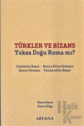 Türkler ve Bizans Yoksa Doğu Roma mı?