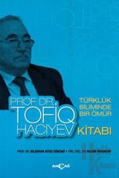 Türklük Biliminde Bir Ömür Prof. Dr. Tofiq Hacıyev Kitabı