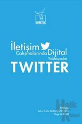 Twitter İletişim Çalışmalarında Dijital
Yaklaşımlar