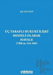 Üç Taraflı Hukuki İlişki Modeli Olarak Havale (TBK m. 555-560)