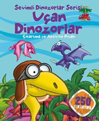 Uçan Dinozorlar - Sevimli Dinozorlar Serisi Çıkartma ve Aktivite Kitabı - 250 Çıkartma