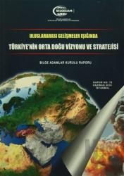 Uluslararası Gelişmeler Işığında Türkiye'nin Orta Doğu Vizyonu ve Stratejisi