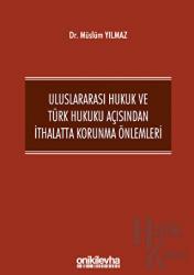 Uluslararası Hukuk ve Türk Hukuku Açısından İthalatta Korunma Önlemleri (Ciltli)