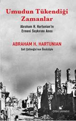 Umudun Tükendiği Zamanlar (Abraham H. Hartunian’ın Ermeni Soykırımı Anısı)