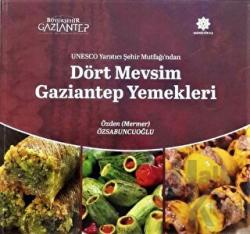 Unesco Yaratıcı Şehir Mutfağı'ndan Dört Mevsim Gaziantep Yemekleri (Ciltli)