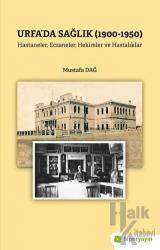 Urfa’da Sağlık (1900-1950) Hastaneler, Eczaneler, Hekimler ve Hastalıklar