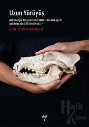 Uzun Yürüyüş Arkeolojik Hayvan Kalıntılarının Hikayesi Arkeozooloji Bilimi Nedir?
