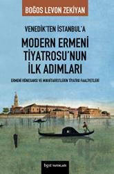 Venedik’ten İstanbul’a Modern Ermeni Tiyatrosu’nun İlk Adımları Ermeni Rönesansı ve Mıkhitaristlerin Tiyatro Faaliyetleri