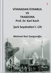 Viyana’dan İstanbul ve Trabzon’a Prof. Dr. Karl Kock Şark Seyahatleri 1.Cilt