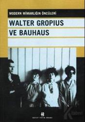 Walter Gropius Ve Bauhaus Modern Mimarlığın Öncüleri