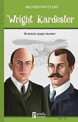 Wright Kardeşler - Bilimin Öncüleri İlk Motorlu Uçağın Mucitleri