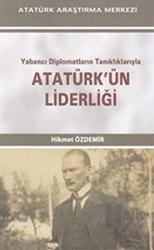 Yabancı Diplomatların Tanıklıklarıyla Atatürk'ün Liderliği