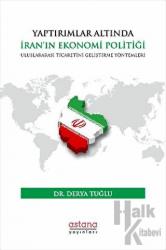 Yaptırımlar Altında İran’ın Ekonomi Politiği: Uluslararası Ticaretini Geliştirme Yöntemleri