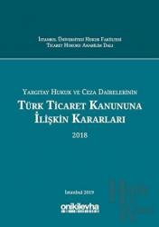 Yargıtay Hukuk ve Ceza Dairelerinin Türk Ticaret Kanununa İlişkin Kararları (2018) (Ciltli)