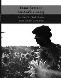Yaşar Kemal’e Bir Ara’lık Bakış Ara Güler’in Objektifinden Yıllar İçinde Yaşar Kemal