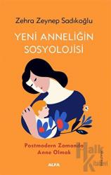 Yeni Anneliğin Sosyolojisi Postmodern Zamanda Anne Olmak