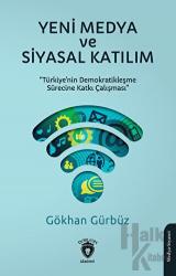 Yeni Medya ve Siyasal Katılım Türkiye’nin Demokratikleşme Sürecine Katkı Çalışması