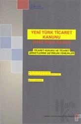 Yeni Türk Ticaret Kanunu (6102 Sayılı Kanun) Ticaret Hukuku ve Ticaret Şirketlerine Getirilen Yenilikler