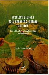 Yerelden Ulusala Doğu Karadeniz Mutfak Kültürü (Eastern Black Sea's Culinary Culture From Local to National)