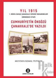 Yıl 1915 1. Dünya Savaşı Çanakkale Cephesi Muharebeleri (Dördüncü Kitap) Cumhuriyetin Önsözü Çanakkale'de Yazıldı