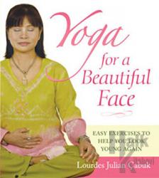 Yoga For a Beautiful Face Easy Exercises to Help You Look Young Again