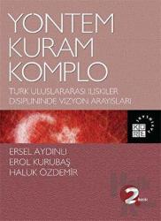 Yöntem Kuram Komplo Türk Uluslararası İlişkiler Disiplininde Vizyon 			  Arayışları