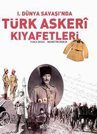 1. Dünya Savaşı’nda Türk Askeri Kıyafetleri (Ciltsiz) - Halkkitabevi