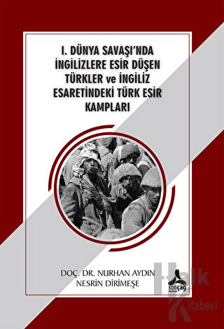 1. Dünya Savaşı'nda İngilizlere Esir Düşen Türkler ve İngiliz Esaretindeki Türk Esir Kampları