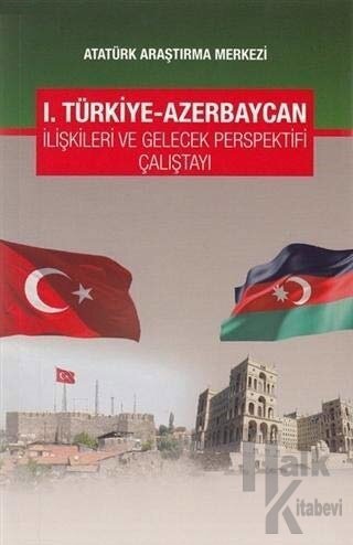 1. Türkiye-Azerbaycan İlişkileri ve Gelecek Perspektifi Çalıştayı