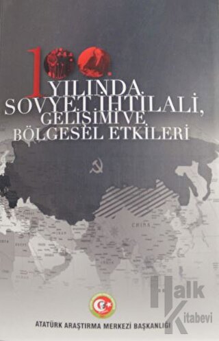 100. Yılında Sovyet İhtilali Gelişimi ve Bölgesel Etkileri - Halkkitab