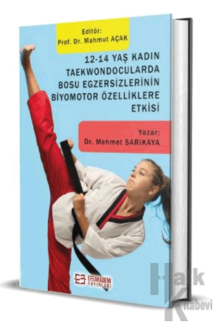 12-14 Yaş Kadın Taekwondocularda Bosu Egzersizlerinin Biyomotor Özelliklere Etkisi (Ciltli)