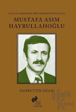 12 Eylül Rejiminde Bir Yargısız İnfaz Olayı Mustafa Asım Hayrullahoğlu