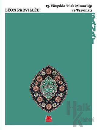 15. Yüzyılda Türk Mimarlığı ve Tezyinatı - Halkkitabevi