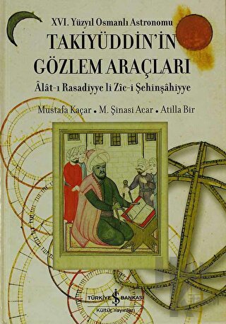 16. Yüzyıl Osmanlı Astronomu Takiyüddin’in Gözlem Araçları (Ciltli)