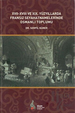 17. - 18. ve 19. Yüzyıllarda Fransız Seyahatnamelerinde Osmanlı Toplumu