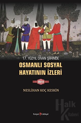 17. Yüzyıl Divan Şiirinde Osmanlı Sosyal Hayatının İzleri - 2 - Halkki